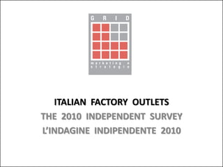 ITALIAN FACTORY OUTLETS
THE 2010 INDEPENDENT SURVEY
L’INDAGINE INDIPENDENTE 2010
 