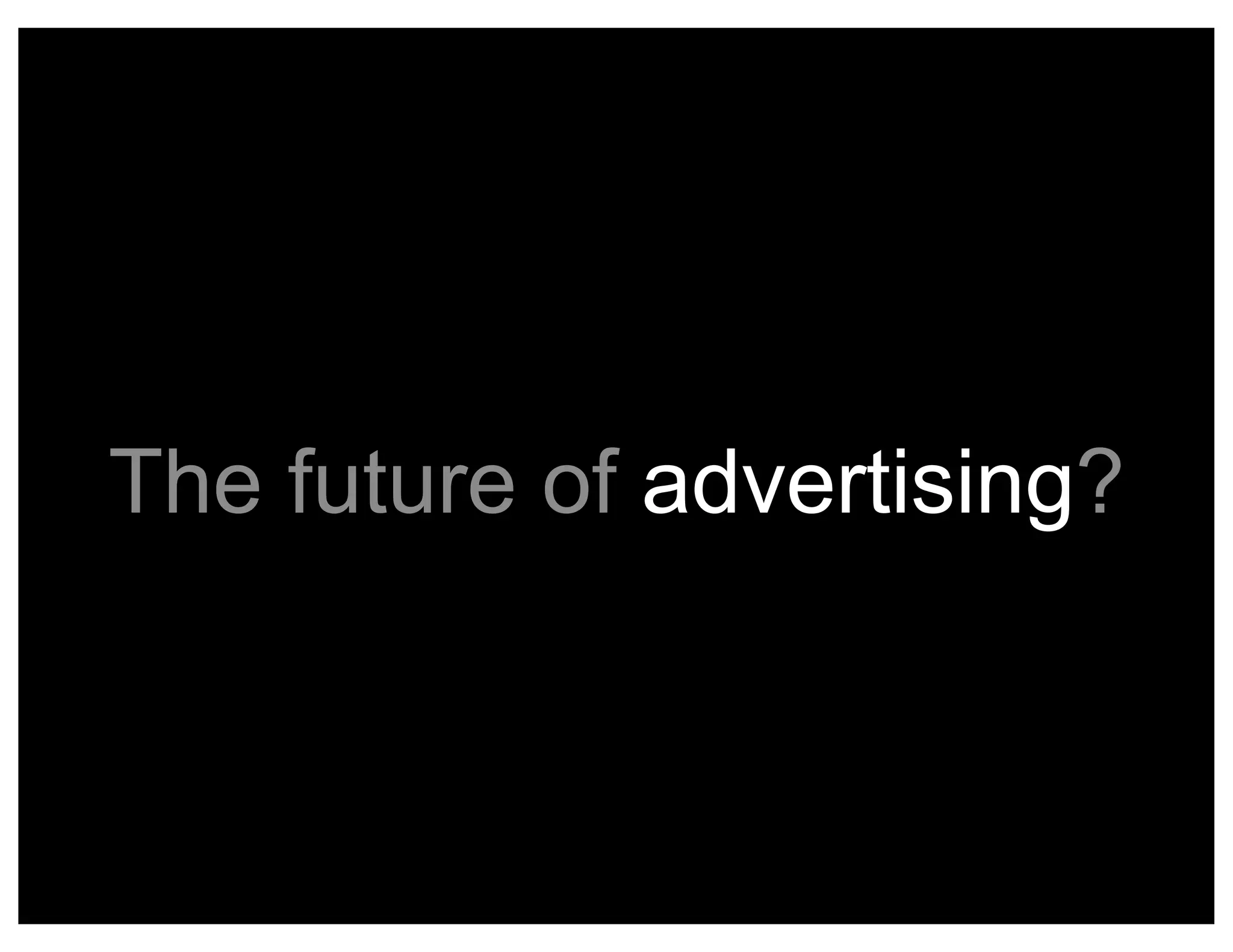 The Future of Advertising. WTF?