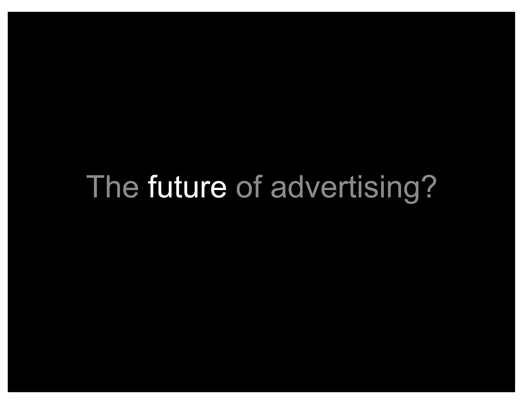 The Future of Advertising. WTF?