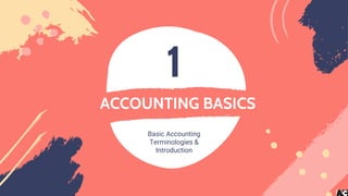 1
Basic Accounting
Terminologies &
Introduction
 