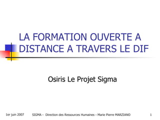 LA FORMATION OUVERTE A DISTANCE A TRAVERS LE DIF Osiris Le Projet Sigma 
