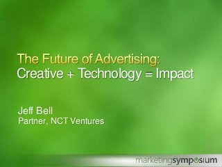 Jeff Bell
Partner, NCT Ventures
Creative + Technology = Impact
 