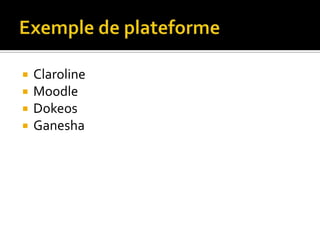    Claroline
   Moodle
   Dokeos
   Ganesha
 