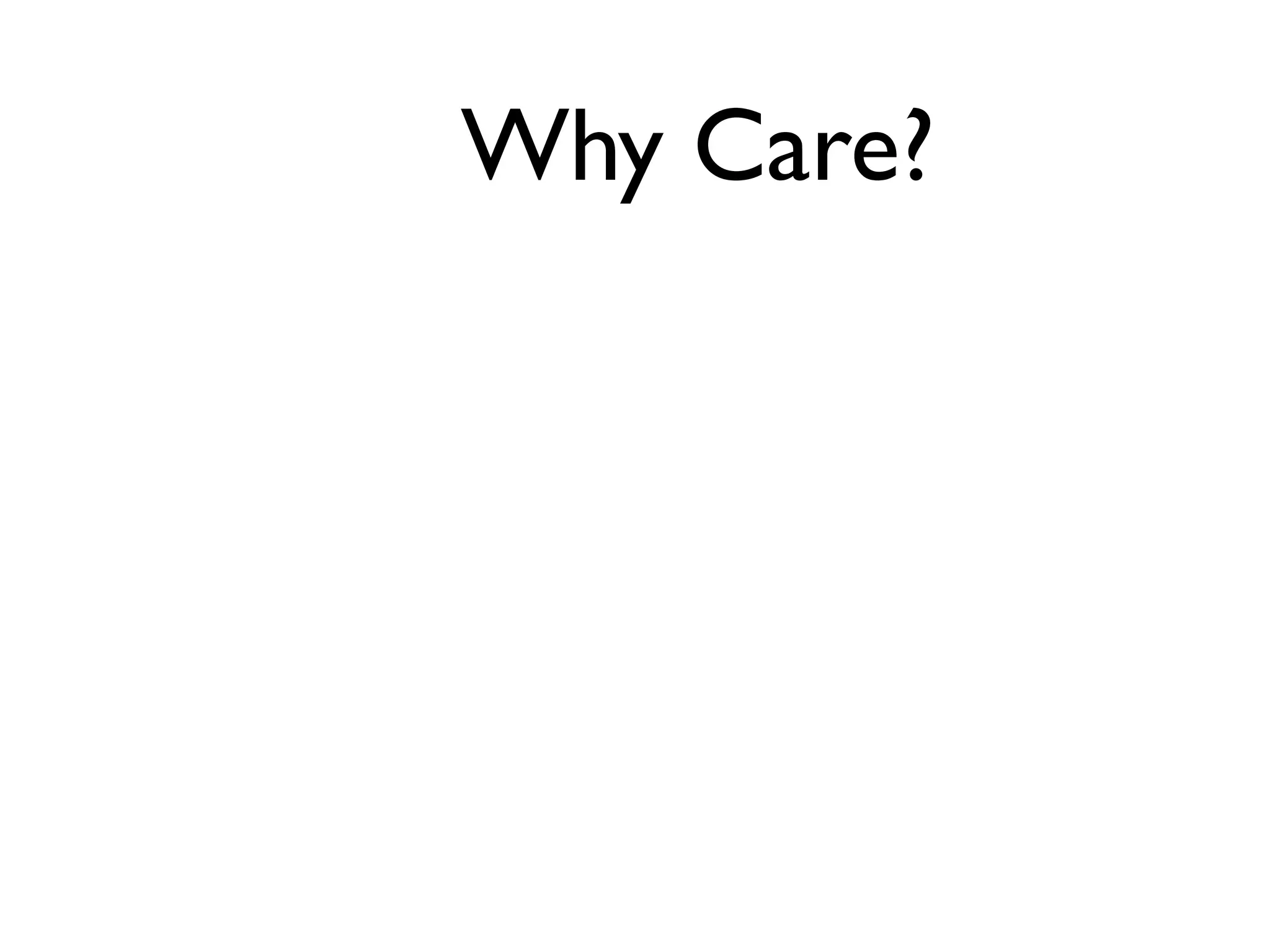 Why Care?
 