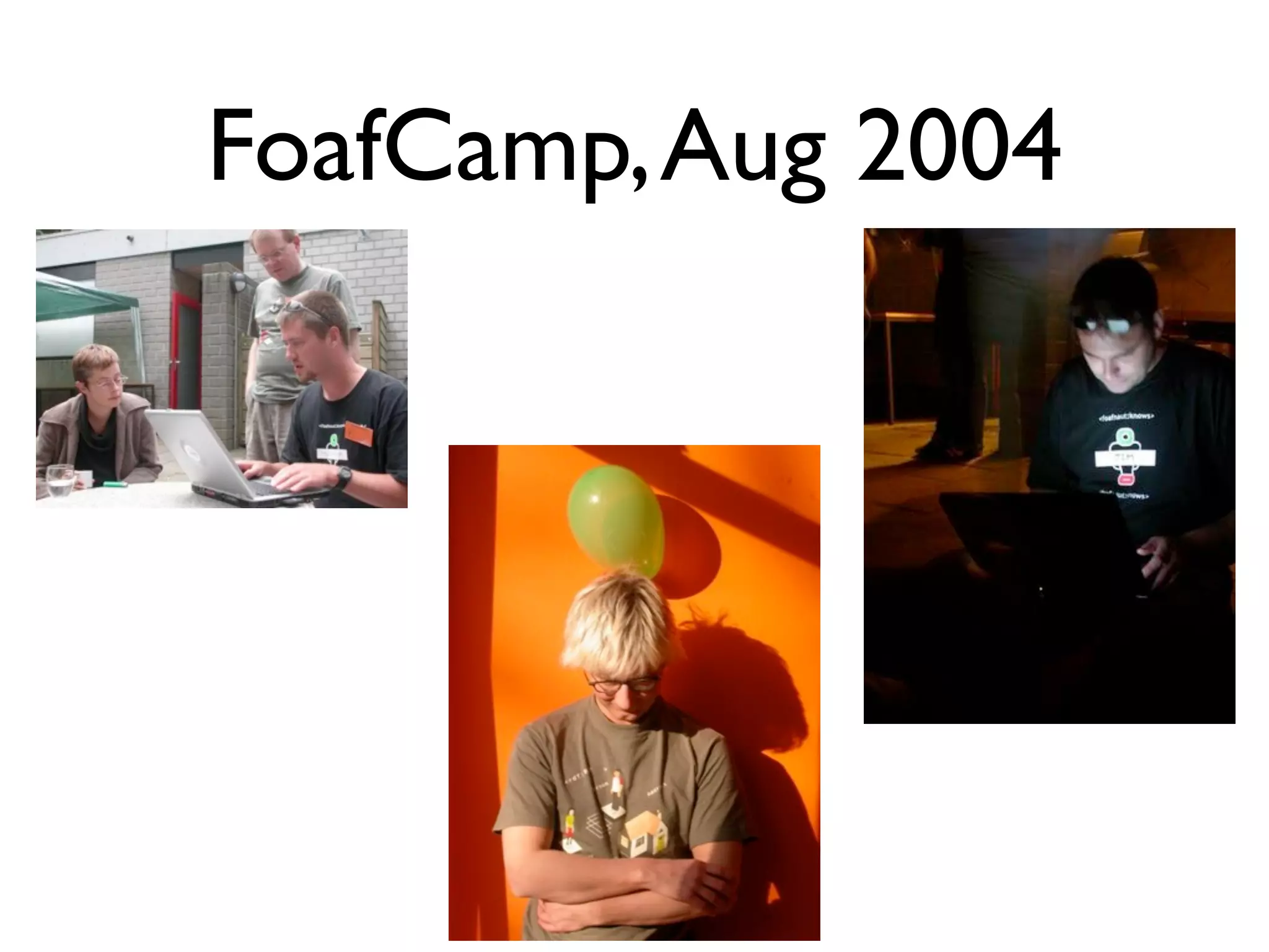 FoafCamp, Aug 2004
 