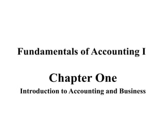 Fundamentals of Accounting I
Chapter One
Introduction to Accounting and Business
 