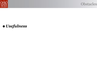 Obstacles




• Usefulness
 