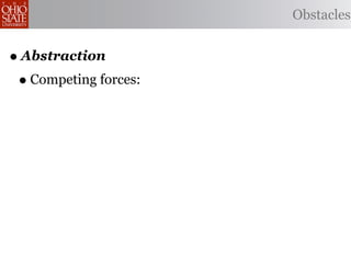 Obstacles


• Abstraction
 • Competing forces:
 