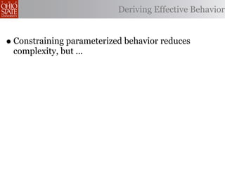 Deriving Effective Behavior


• Constraining parameterized behavior reduces
 complexity, but ...
 