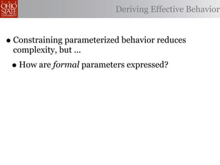 Deriving Effective Behavior


• Constraining parameterized behavior reduces
 complexity, but ...
 • How are formal parameters expressed?
 