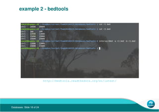 Databases: Slide 18 of 24
example 2 - bedtools
http://bedtools.readthedocs.org/en/latest/
 