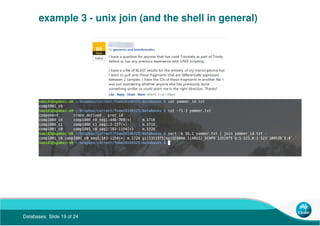 Databases: Slide 19 of 24
example 3 - unix join (and the shell in general)
 