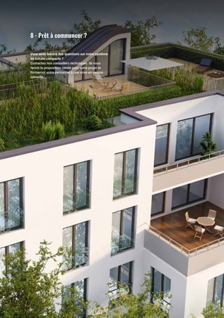 23
8 - Ready to get started?
8	-	Prêt à commencer ?
Vous avez encore des questions sur notre système
de toiture compacte ?
Contactez nos conseillers techniques. Ils vous
feront la proposition idéale pour votre projet et
formeront votre personnel à une mise en oeuvre
correcte.
 