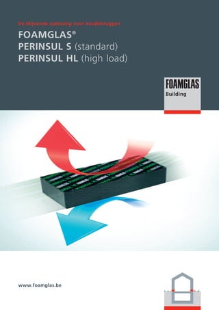 De blijvende oplossing voor koudebruggen

FOAMGLAS®
PERINSUL S (standard)
PERINSUL HL (high load)

www.foamglas.be

 