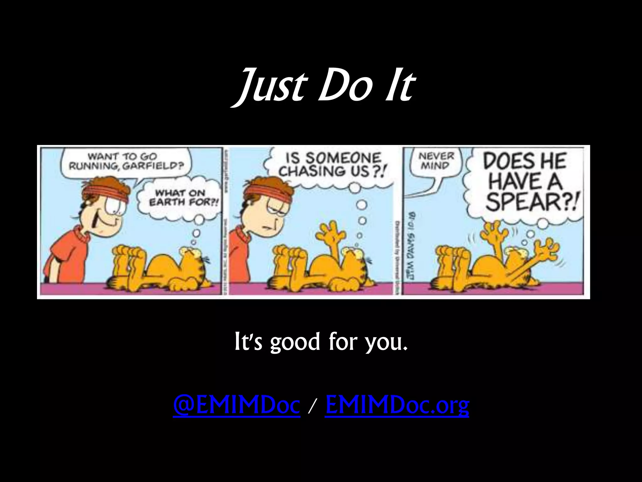 Just Do It
It's good for you.
@EMIMDoc / EMIMDoc.org
 