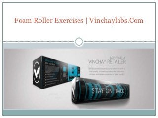 Foam Roller Exercises | Vinchaylabs.Com
 