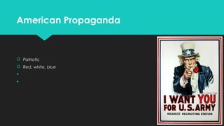 American Propaganda

 Patriotic
 Red, white, blue



 