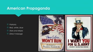 American Propaganda

 Patriotic
 Red, white, blue
 Stars and stripes
 Direct message

 