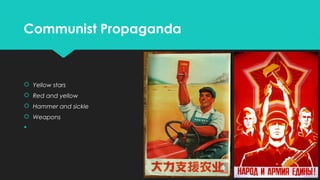 Communist Propaganda

 Yellow stars
 Red and yellow
 Hammer and sickle
 Weapons


 