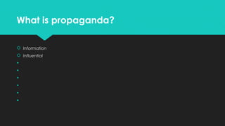 What is propaganda?
 Information
 Influential







 