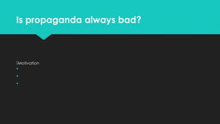 Is propaganda always bad?

Motivation




 