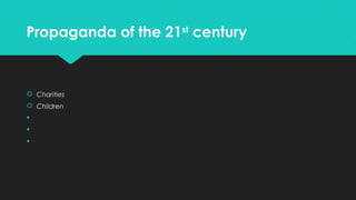 Propaganda of the 21st century

 Charities
 Children




 