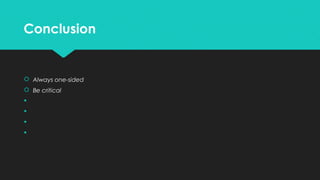 Conclusion

 Always one-sided
 Be critical





 