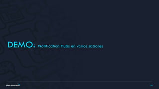 26
DEMO: Notification Hubs en varios sabores
 