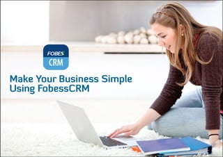 1
Make Your Business Simple
Using FobessCRM
 