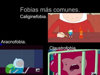 Fobias más comunes.
Caliginefobia.
Aracnofobia.
Claustrofobia.