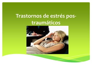 Trastornos de estrés postraumáticos

 