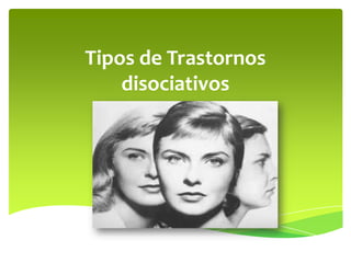 Tipos de Trastornos
disociativos

 