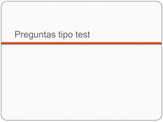 Preguntas tipo test
 