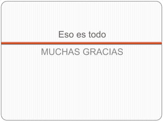 Eso es todo
MUCHAS GRACIAS
 