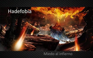 Hadefobia
Miedo al infierno
 