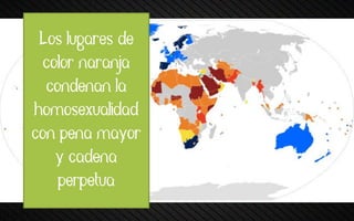 Los lugares de
color naranja
condenan la
homosexualidad
con pena mayor
y cadena
perpetua
 