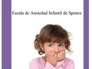 Escala de Ansiedad Infantil de Spence
 