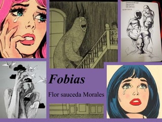 Fobias
Flor sauceda Morales
 