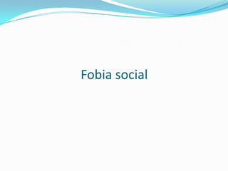Fobia social
 