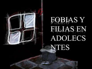 FOBIAS Y FILIAS EN ADOLECSNTES 