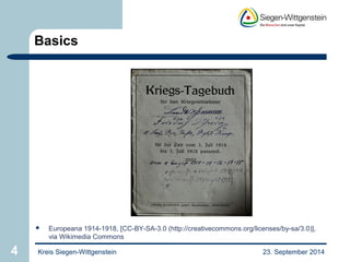 Basics 
 Europeana 1914-1918, [CC-BY-SA-3.0 (http://creativecommons.org/licenses/by-sa/3.0)], 
via Wikimedia Commons 
4 Kreis Siegen-Wittgenstein 23. September 2014 
 