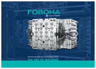 FOBOHA THE ART OF MOLDING 1
THE ART OF MOLDING
INNOVATIVE SOLUTIONS AND UNCOMPROMISING QUALITY
 