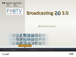 Broadcasting 2.0 3.0 Bernard Caron . X 