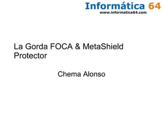 La Gorda FOCA & MetaShield Protector Chema Alonso 