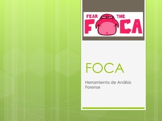 FOCA
Herramienta de Análisis
Forense
 