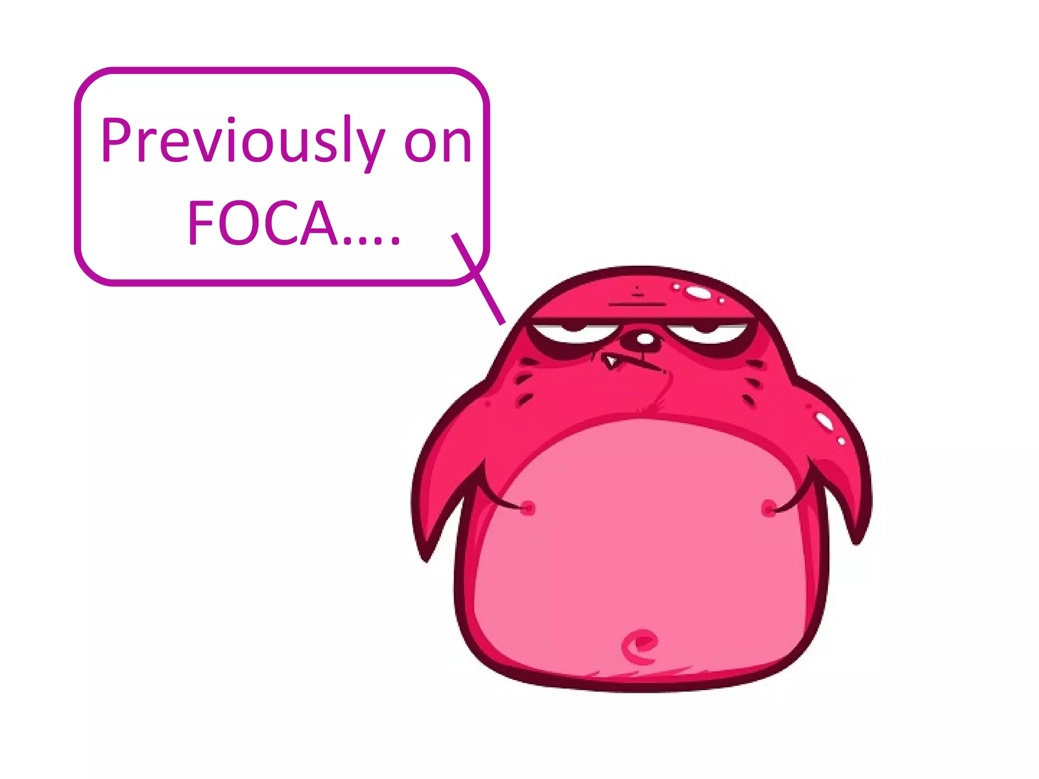 Previously on FOCA…. 