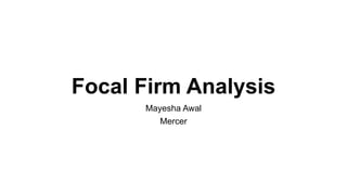 Focal Firm Analysis
Mayesha Awal
Mercer
 