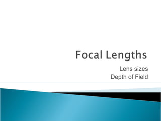 Lens sizes
Depth of Field
 