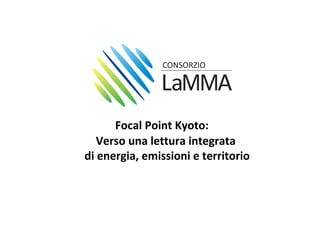 Focal Point Kyoto:
   Verso una lettura integrata
di energia, emissioni e territorio
 