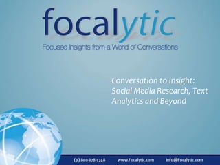 Conversation to Insight:
Social Media Research, Text
Analytics and Beyond
 